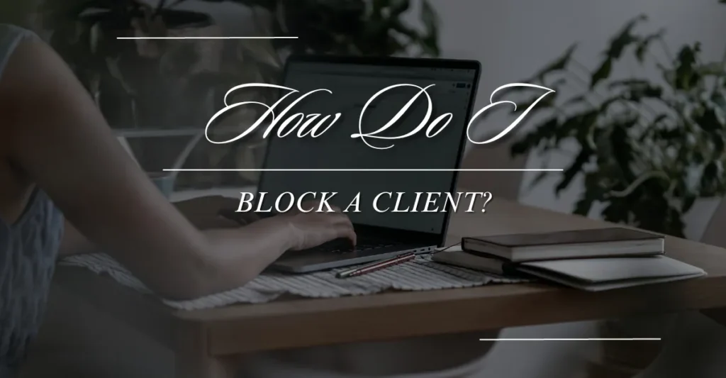 BLOCK THE CLIENT ON UPWORK