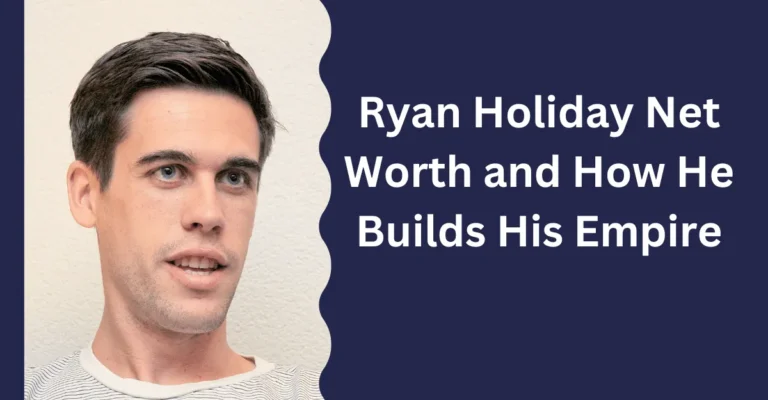 Ryan Holiday Net Worth and How He Built His Empire